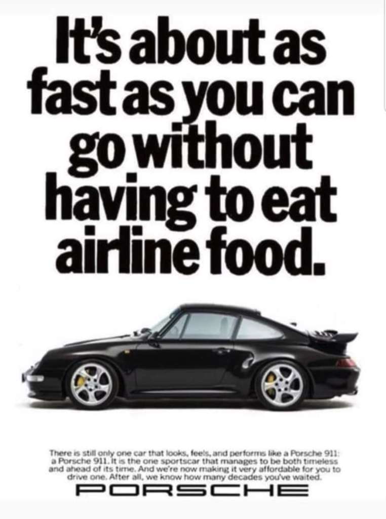 Porsche ad displaying example of good copywriting reads "It about as fast as you can go without having to eat airline food."
