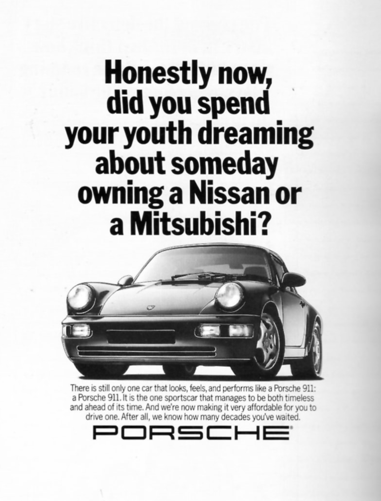 Good Porsche ad reads "Honestly now, did you spend your youth dreaming about someday owning a Nissan or Mitsubishi?"